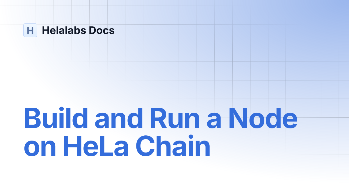 Build and Run a Node on HeLa Chain | Helalabs Docs